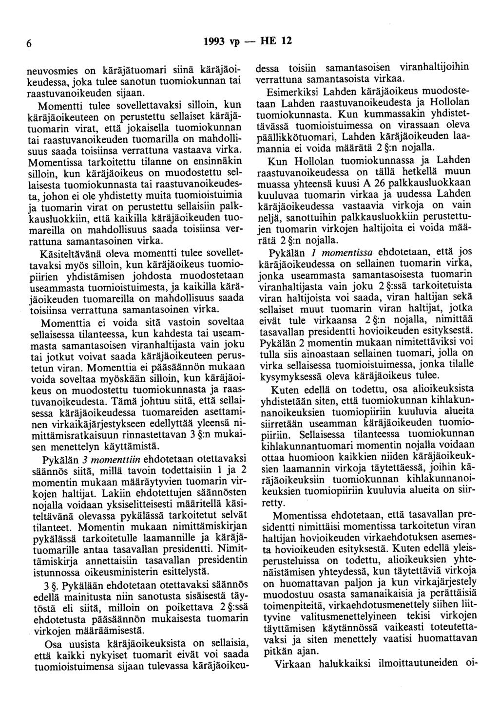 6 1993 vp - HE 12 neuvosmies on käräjätuomari siinä käräjäoikeudessa, joka tulee sanotun tuomiokunnan tai raastuvanoikeuden sijaan.