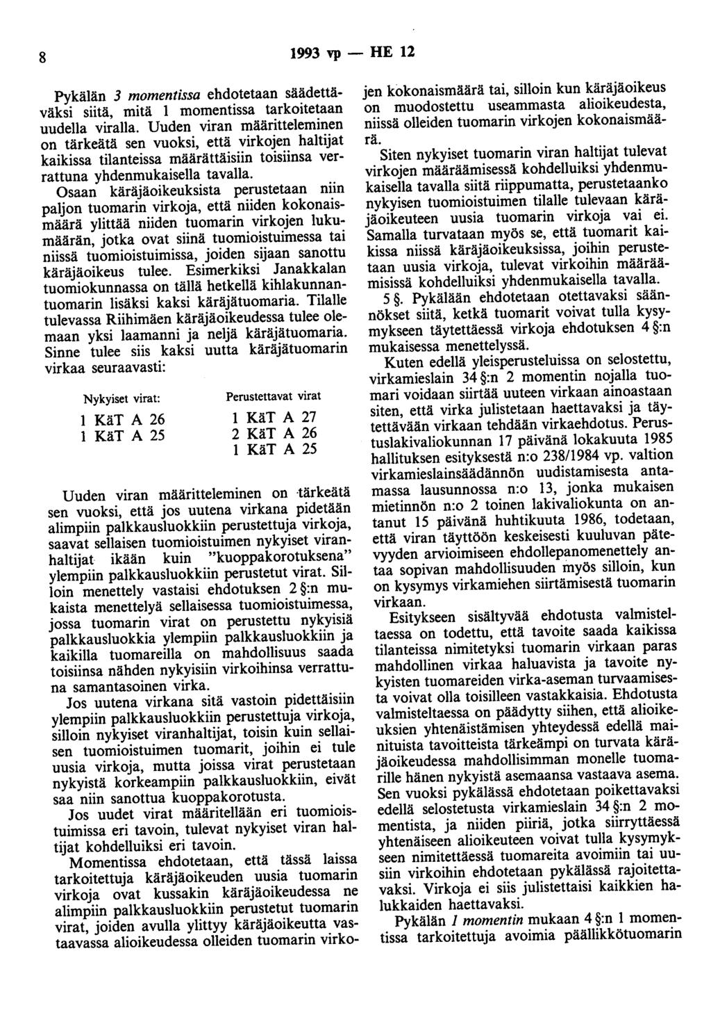 8 1993 vp - HE 12 Pykälän 3 momentissa ehdotetaan säädettäväksi siitä, mitä 1 momentissa tarkoitetaan uudella viralla.