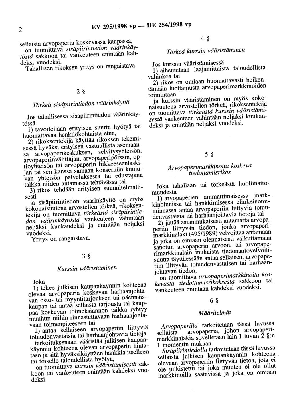 2 EV 295/1998 vp - HE 254/1998 vp sellaista arvopaperia koskevassa kaupassa, on tuomittava sisäpiirintiedon väärinkäytöstä sakkoon tai vankeuteen enintään kahdeksi vuodeksi.