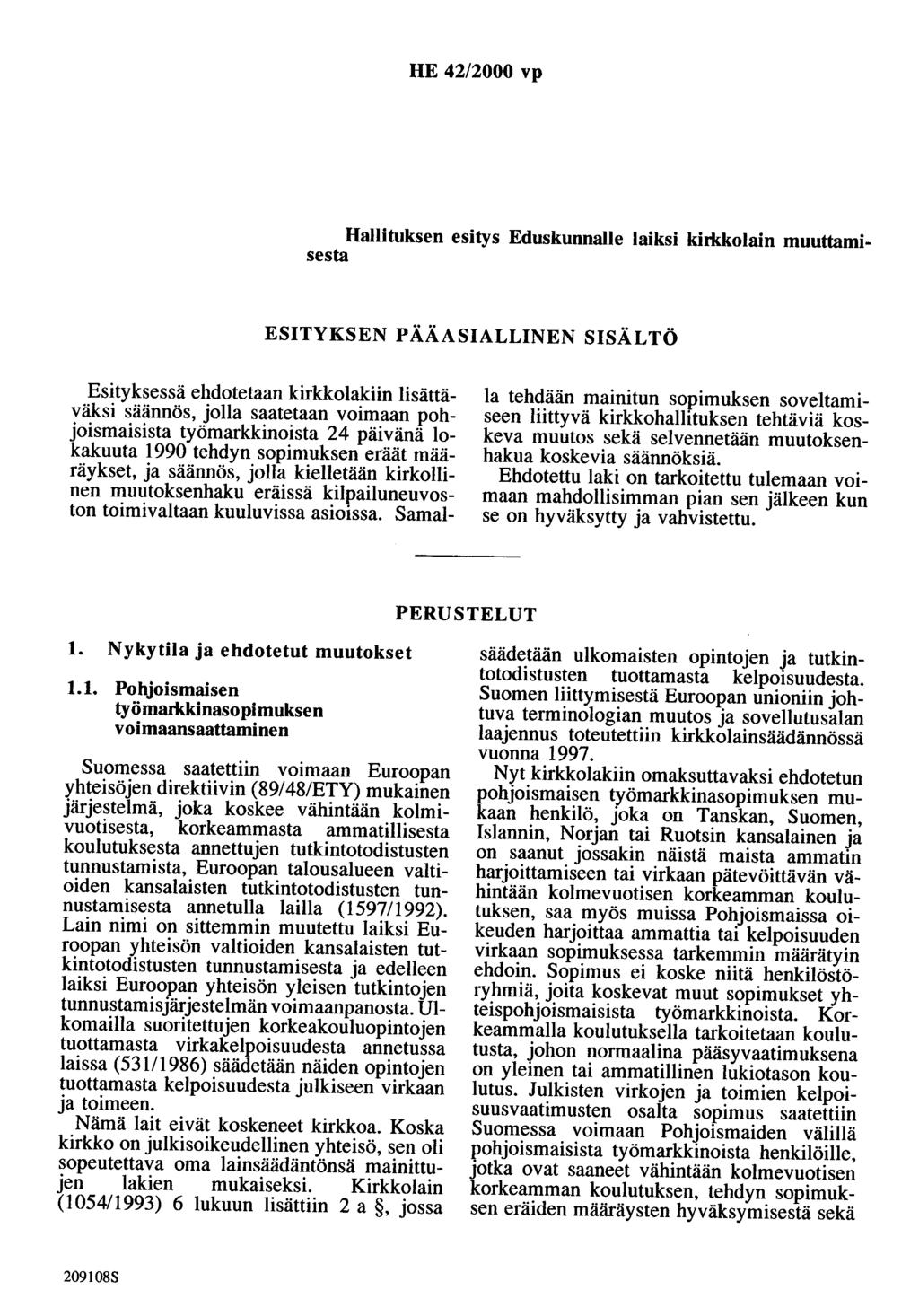 HE 42/2000 vp Hallituksen esitys Eduskunnalle laiksi kirkkolain muuttamisesta ESITYKSEN PÄÄASIALLINEN SISÄLTÖ Esityksessä ehdotetaan kirkkolakiin lisättäväksi säännös, jolla saatetaan voimaan