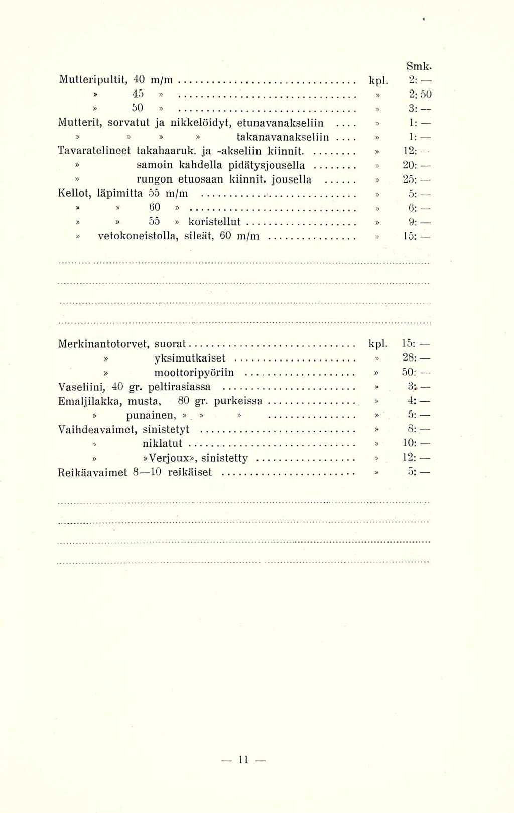 Mutteripultit, 40 m/m kpl. 2: 45 2;50 50 8: Mutterit, sorvatut ja nikkelöidyt, etunavanakseliin 1: 1: takanavanakseliin... Tavaratelineet takahaamk. ja -akseliin kiinni!