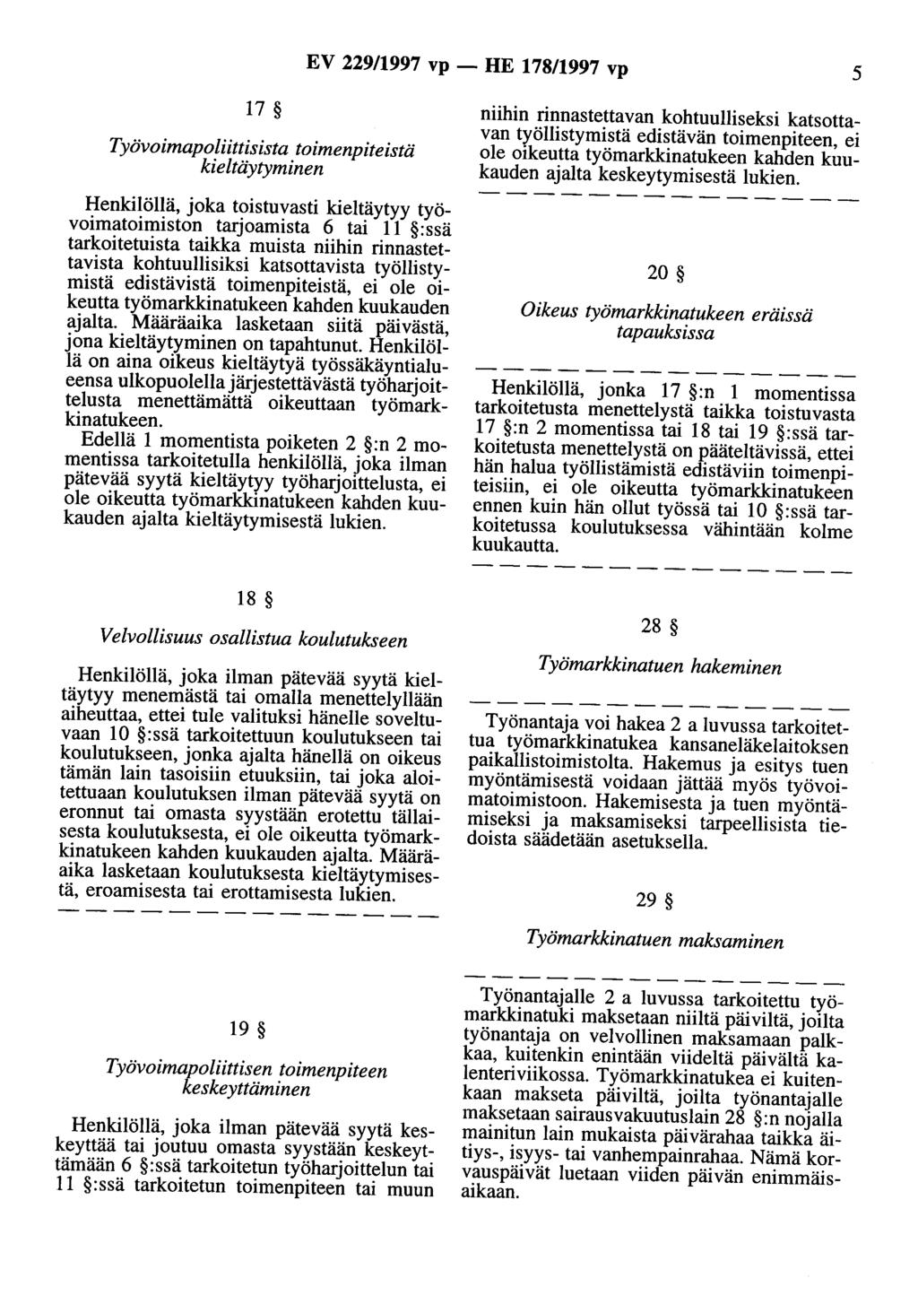 EV 229/1997 vp - HE 178/1997 vp 5 17 Työvoimapoliittisista toimenpiteistä kieltäytyminen Henkilöllä, joka toistuvasti kieltäytyy työvoimatoimiston tarjoamista 6 tai 11 :ssä tarkoitetuista taikka