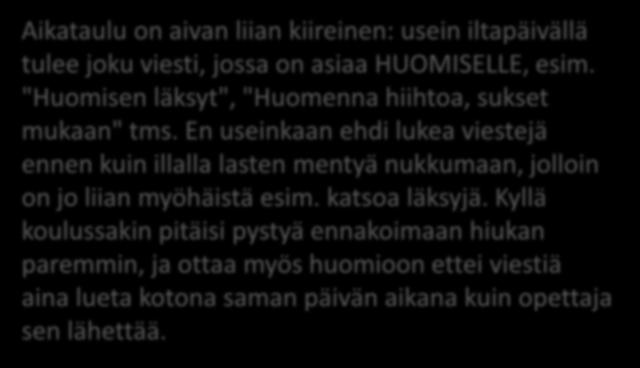 ) Aikataulu on aivan liian kiireinen: usein iltapäivällä tulee joku viesti, jossa on asiaa HUOMISELLE, esim. "Huomisen läksyt", "Huomenna hiihtoa, sukset mukaan" tms.