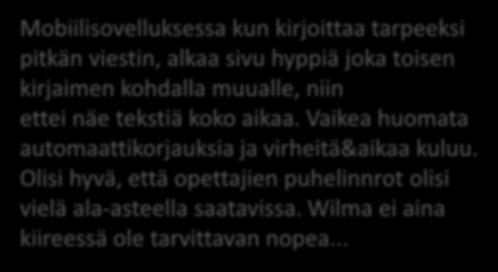Mobiilisovelluksessa kun kirjoittaa tarpeeksi pitkän viestin, alkaa sivu hyppiä joka toisen kirjaimen kohdalla muualle, niin ettei näe tekstiä koko aikaa.