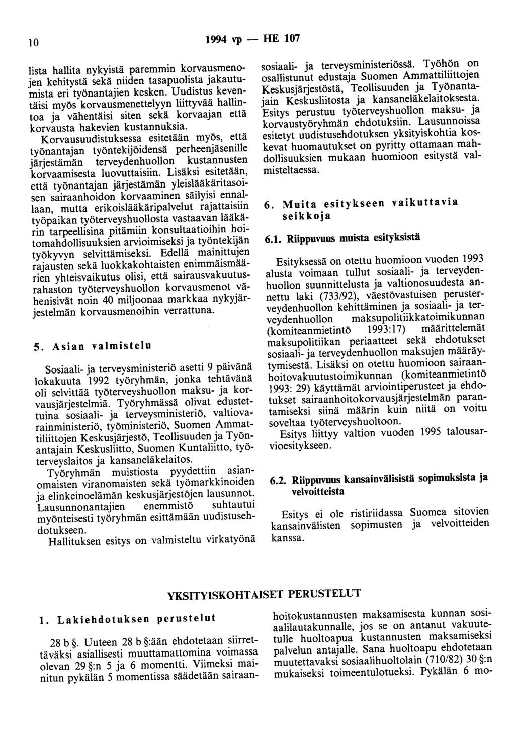 10 1994 vp - HE 107 lista hallita nykyistä paremmin korvausmenojen kehitystä sekä niiden tasapuolista jakautumista eri työnantajien kesken.