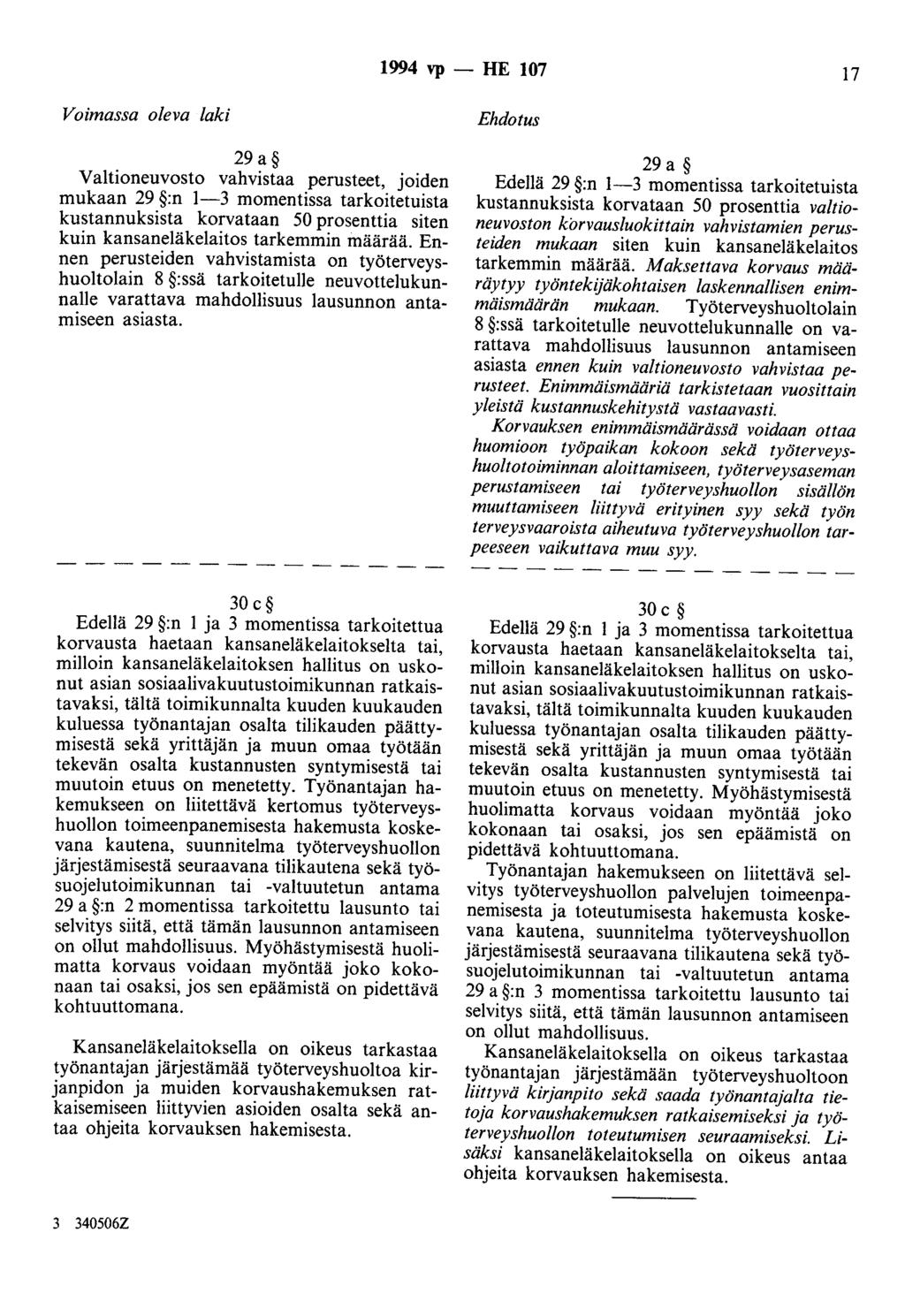 1994 vp - HE 107 17 Voimassa oleva laki 29a Valtioneuvosto vahvistaa perusteet, joiden mukaan 29 :n 1-3 momentissa tarkoitetuista kustannuksista korvataan 50 prosenttia siten kuin kansaneläkelaitos