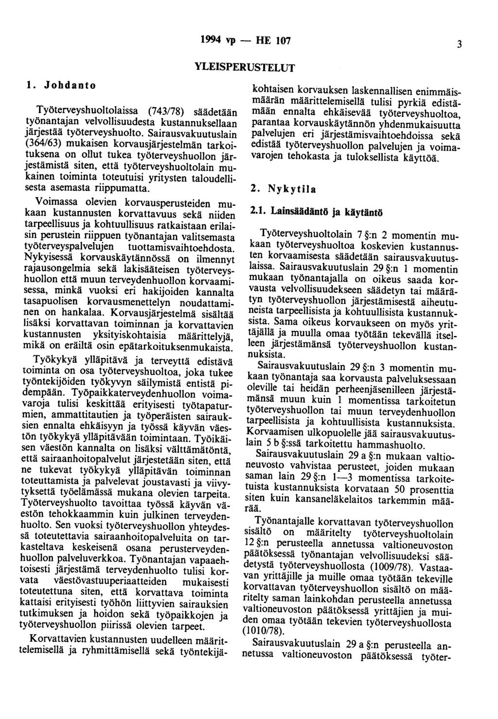 1994 vp - HE 107 3 YLEISPERUSTELUT 1. Johdanto Työterveyshuoltolaissa (743178) säädetään työnantajan velvollisuudesta kustannuksellaan järjestää työterveyshuolto.