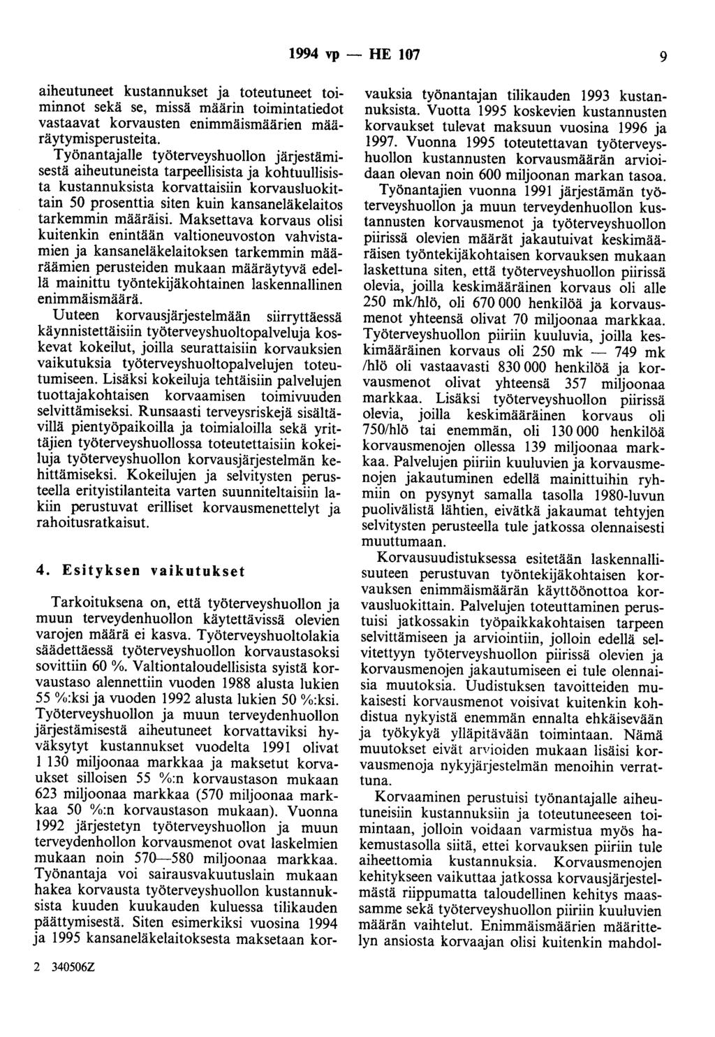 1994 vp - HE 107 9 aiheutuneet kustannukset ja toteutuneet toiminnot sekä se, missä määrin toimintatiedot vastaavat korvausten enimmäismäärien määräytymisperusteita.