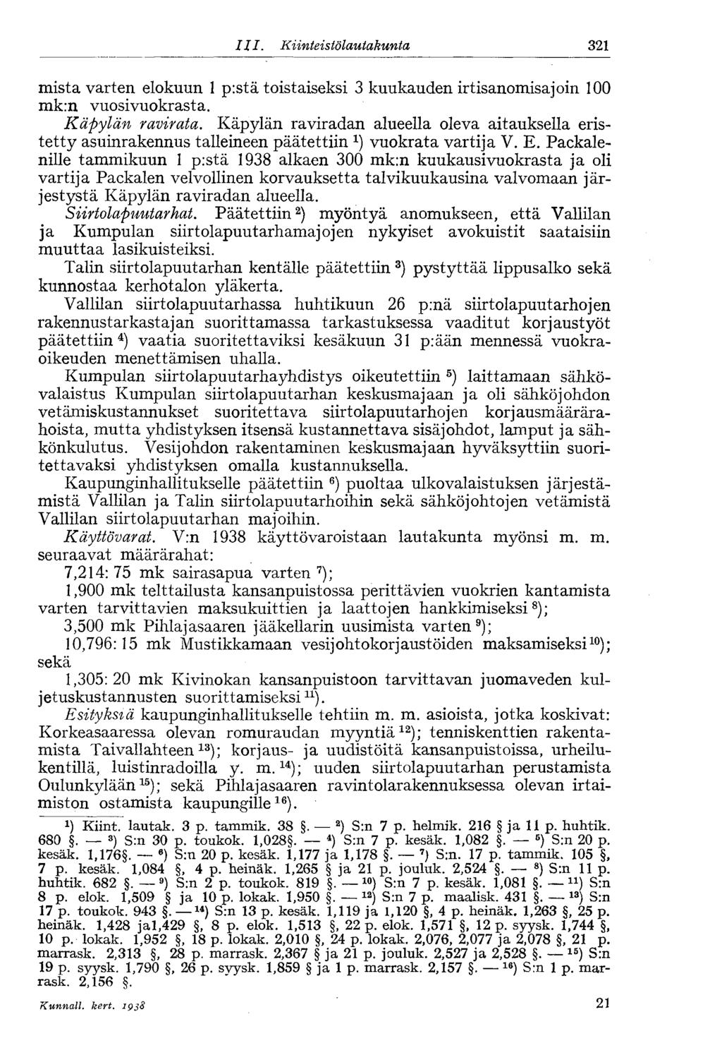 III. Kiinteistölautakunta 321 mistä varten elokuun 1 p:stä toistaiseksi 3 kuukauden irtisanomisajoin 100 mk:n vuosivuokrasta. Käpylän ravirata.