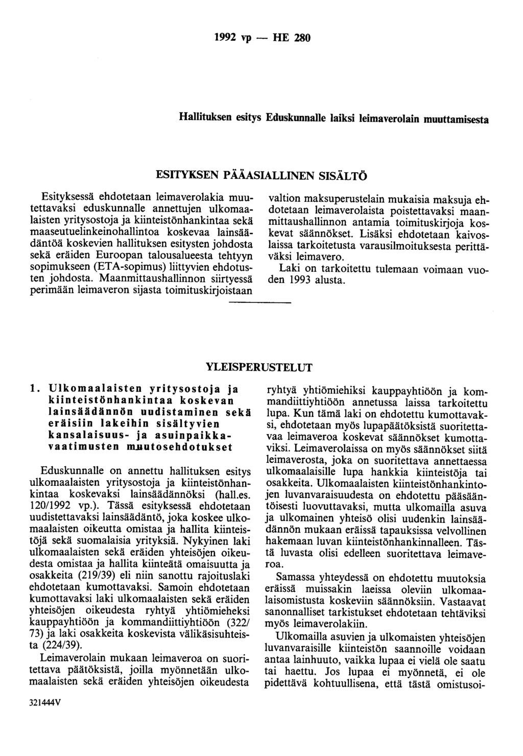 1992 vp - HE 280 Hallituksen esitys Eduskunnalle laiksi leimaverolain muuttamisesta ESITYKSEN P ÅÄASIALLINEN SISÄLTÖ Esityksessä ehdotetaan leimaverolakia muutettavaksi eduskunnalle annettujen