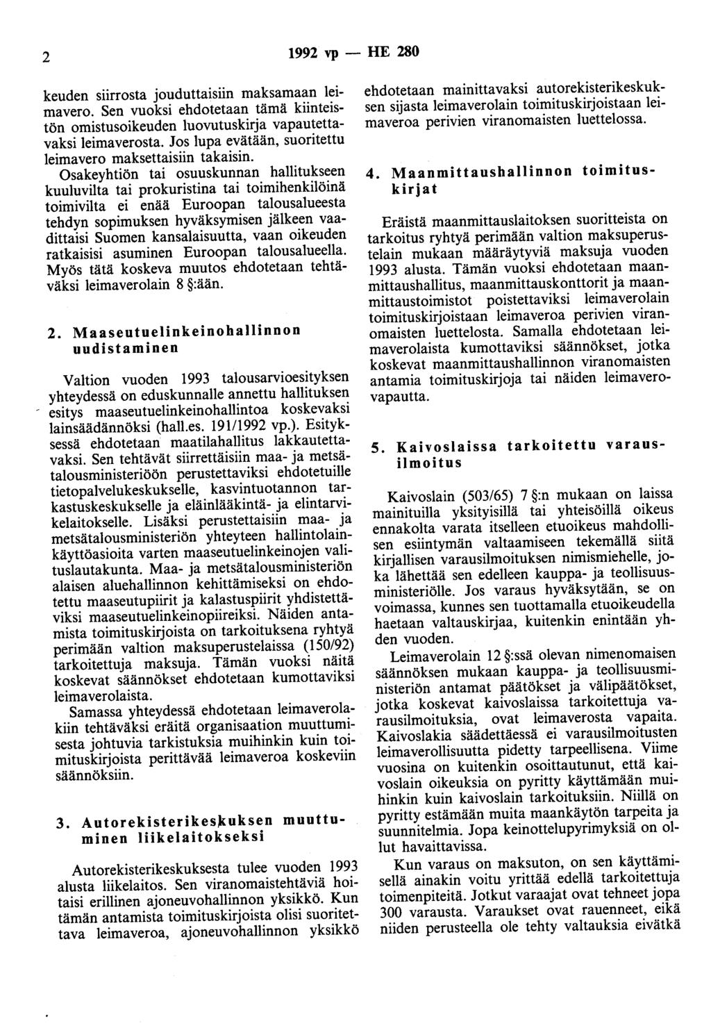 2 1992 vp- HE 280 keuden siirrosta jouduttaisiin maksamaan leimavero. Sen vuoksi ehdotetaan tämä kiinteistön omistusoikeuden luovutuskirja vapautettavaksi leimaverosta.
