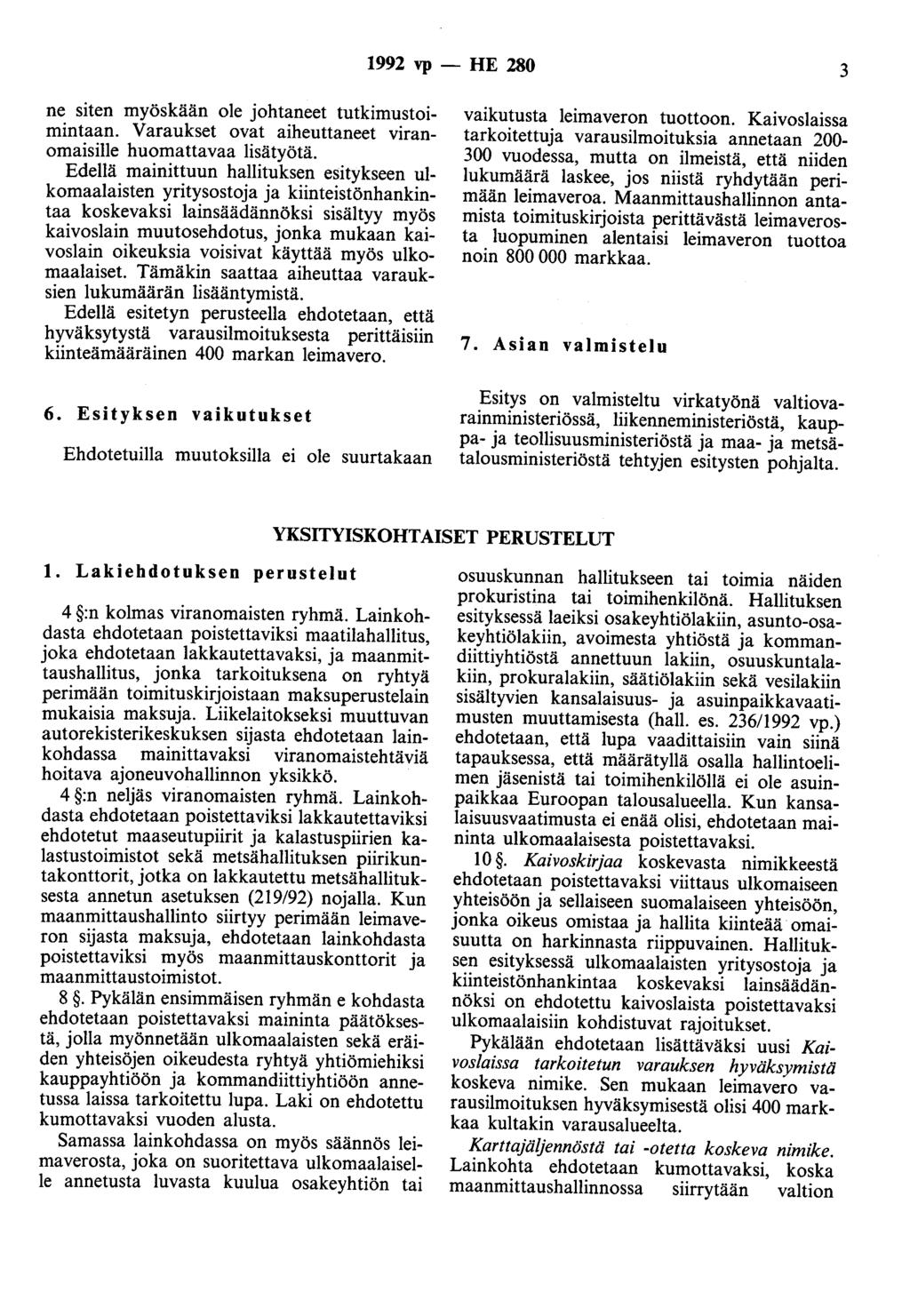 1992 vp - HE 280 3 ne siten myöskään ole johtaneet tutkimustoimintaan. Varaukset ovat aiheuttaneet viranomaisille huomattavaa lisätyötä.