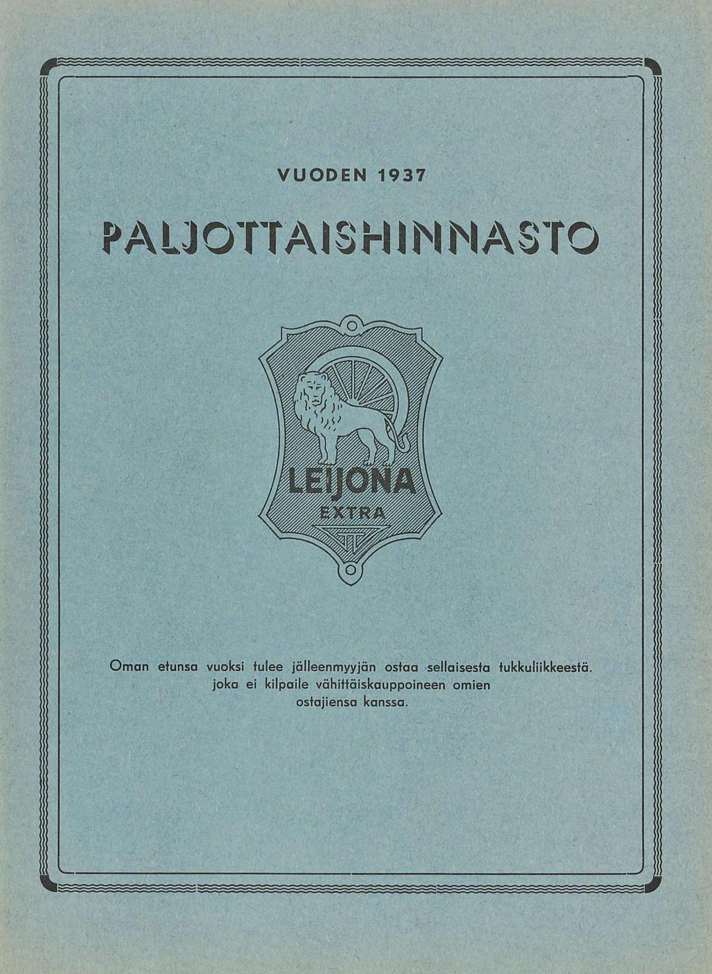 VUODEN 1937 PALJOTTAISHINNASTO Oman etunsa vuoksi tulee jälleenmyyjän ostaa