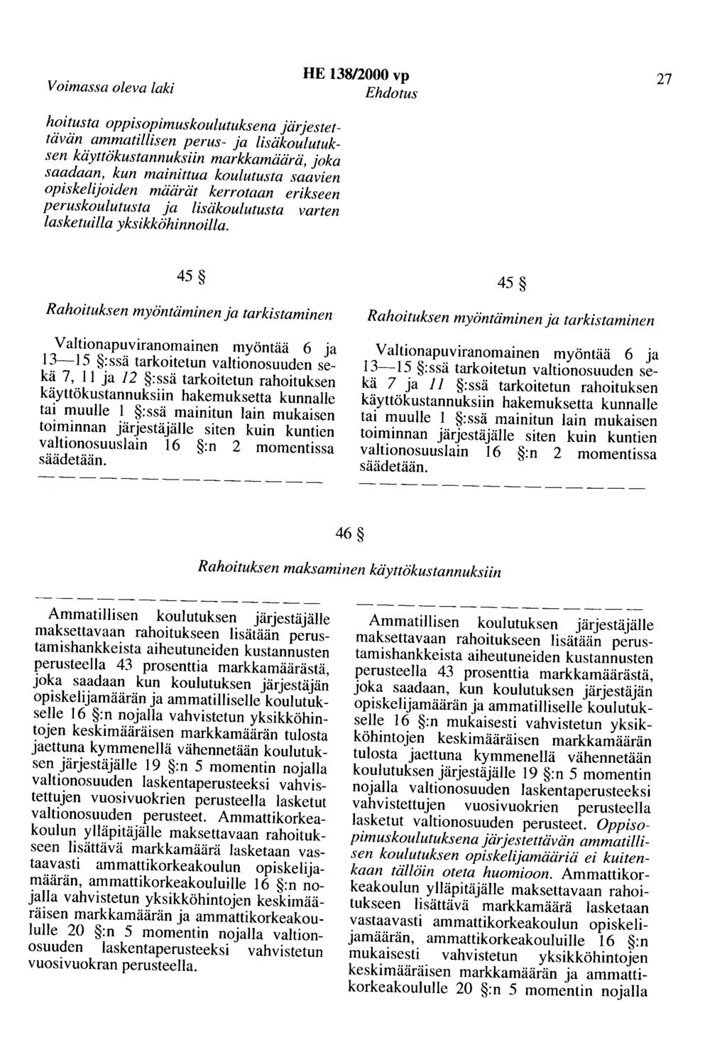 Voimassa oleva laki HE 138/2000 vp Ehdotus 27 hoitusta oppisopimuskoulutuksena järjestettävän ammatillisen perus- ja lisäkoulutuksen käyttökustannuksiin markkamäärä, joka saadaan, kun mainittua