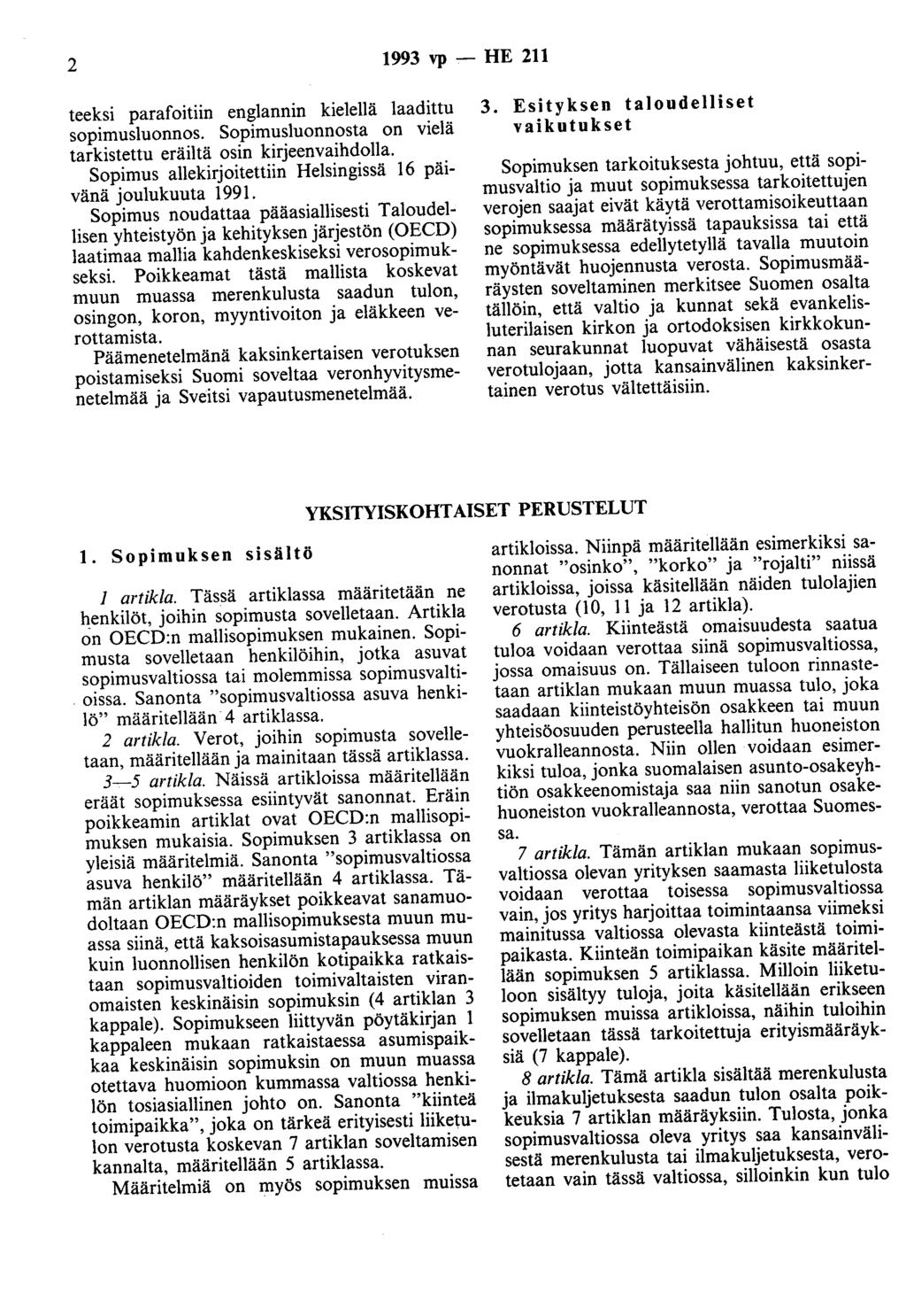 2 1993 vp - HE 211 teeksi parafoitiin englannin kielellä laadittu sopimusluonnos. Sopimusluonnosta on vielä tarkistettu eräiltä osin kirjeenvaihdolla.