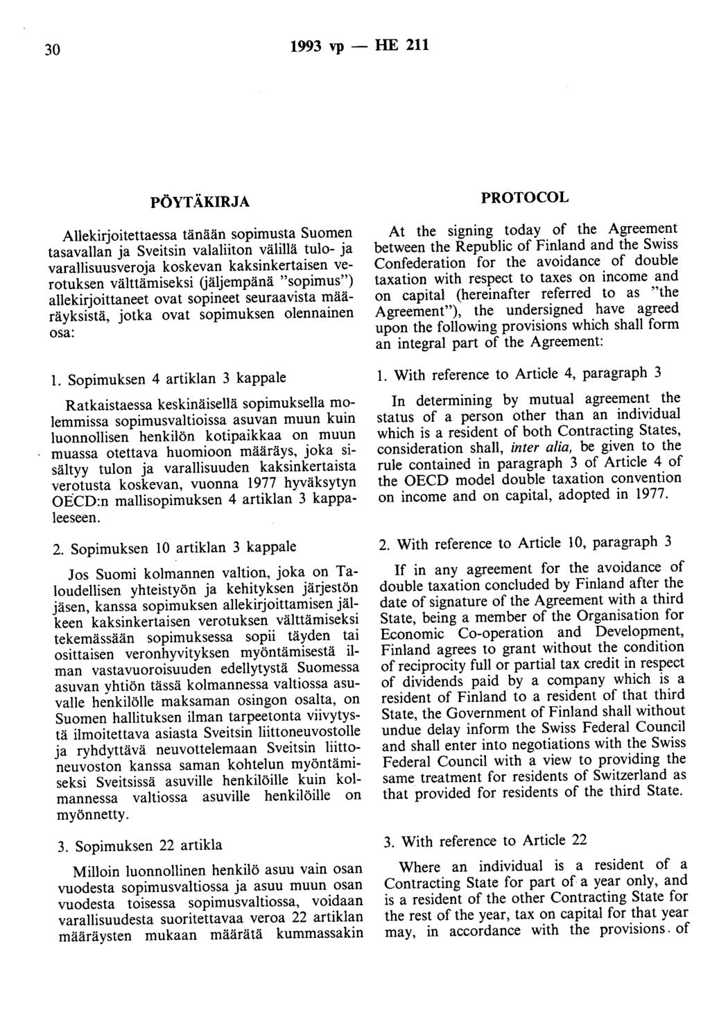 30 1993 vp -- lie 211 PÖYTÄKIRJA Allekirjoitettaessa tänään sopimusta Suomen tasavallan ja Sveitsin valaliiton välillä tulo- ja varallisuusveroja koskevan kaksinkertaisen verotuksen välttämiseksi