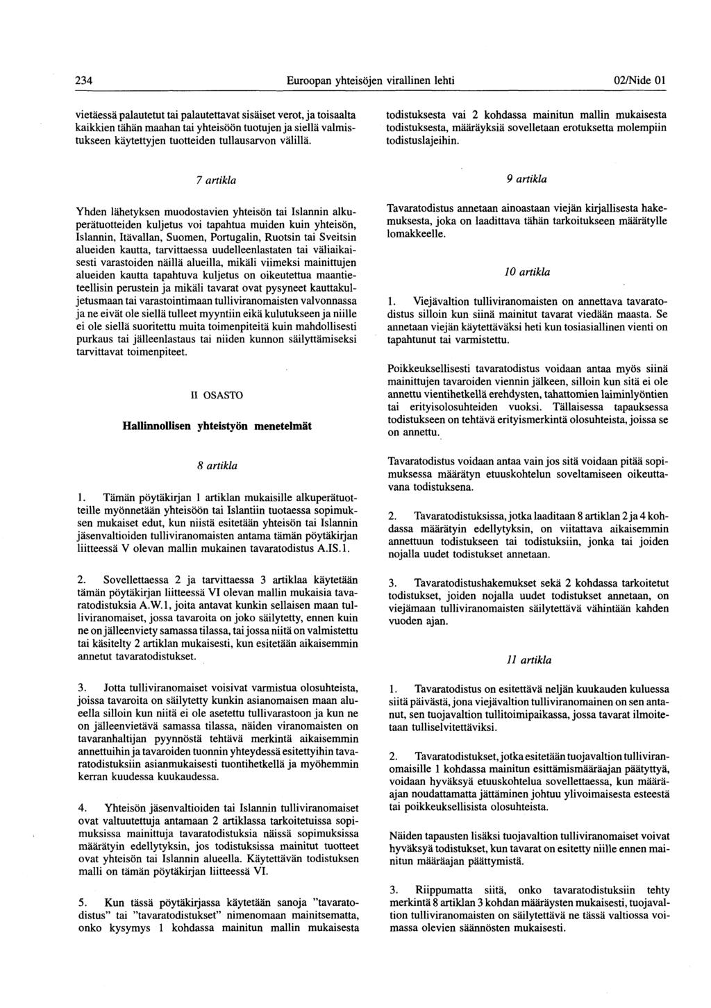 234 Euroopan yhteisöjen virallinen lehti 02/Nide 01 vietäessä palautetut tai palautettavat sisäiset verot, ja toisaalta kaikkien tähän maahan tai yhteisöön tuotujen ja siellä valmistukseen