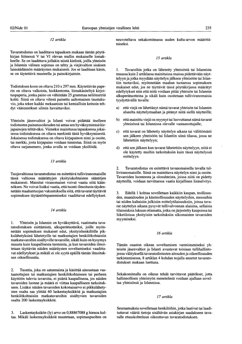 02/Nide 01 Euroopan yhteisöjen virallinen lehti 235 12 artikla neuvoteltava sekakomiteassa uuden kulta-arvon määrittämiseksi.
