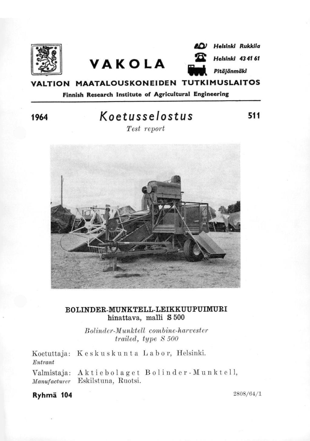 VA K 0 LA E0 Helsinki Rukkila Heiskild 434 6 0INik PR6Yinnnäki VALTION MAATALOUSKONEIDEN TUTKIMUSLAITOS Finnish Research Institute of Agricultural Engineering 964 Koetusselostus Test report