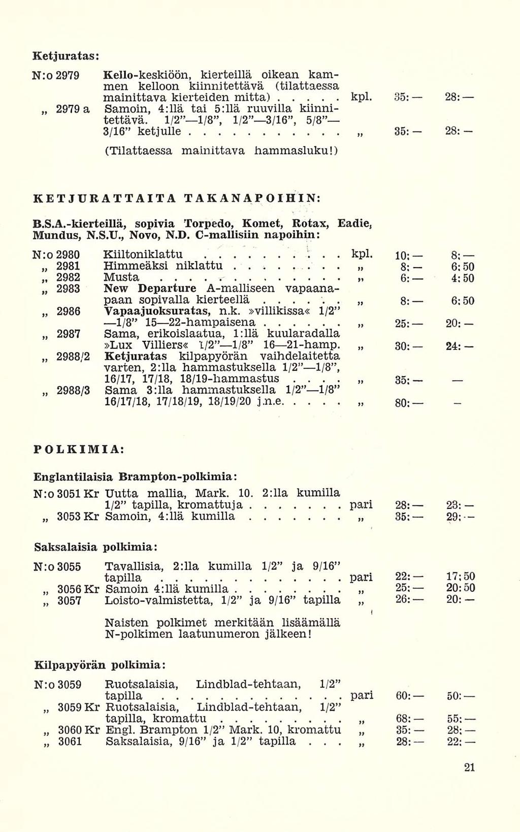 6: Ketjuratas: N:02979 Kello-keskiöön, kierteillä oikean kämmen kelloon kiinnitettävä (tilattaessa 2979 mainittava kierteiden mitta) kpl 35: 28: a Samoin, 4:llä tai 5:llä ruuvilla kiinnitettävä 1/2