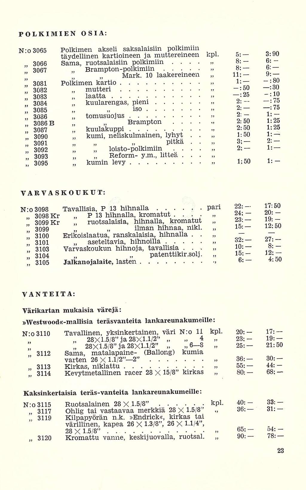 3099 3103 3105 o 3112 3119 3120 kumi, ilman 85: 6; POIKIMIEN OSIA: N'o 3065 Polkimen akseli saksalaisiin poikimiin täydellinen kartioineen ja muttereineen kpl 5: 3'-90 - - 3066 Sama, ruotsalaisiin