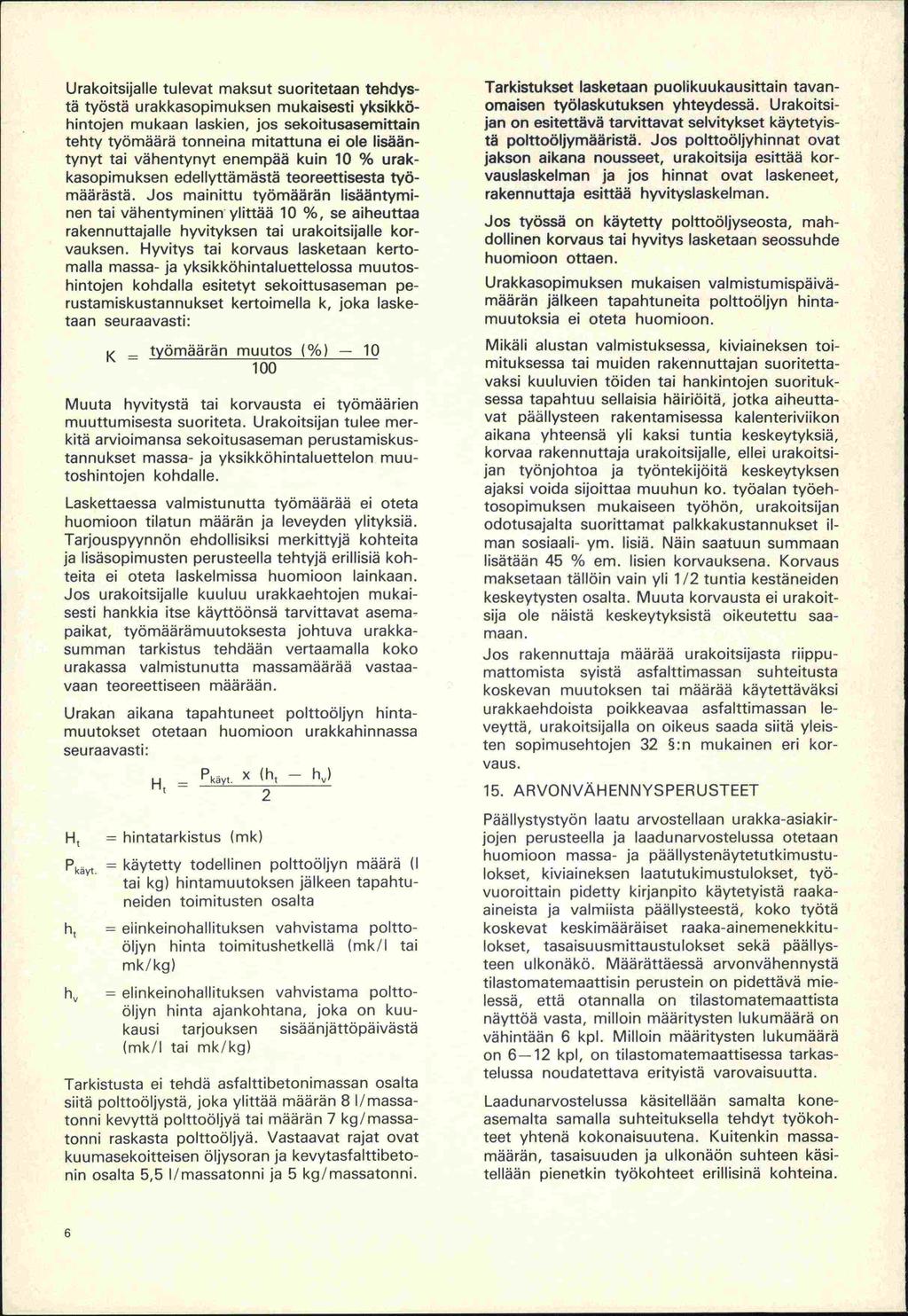 Urakoitsijalle tulevat maksut suoritetaan tehdystä työstä u rakkasopi mu ksen mukaisesti yksikkähintojen mukaan laskien, jos sekoitusasemittain tehty työmäärä tonneina mitattuna ei ole lisääntynyt