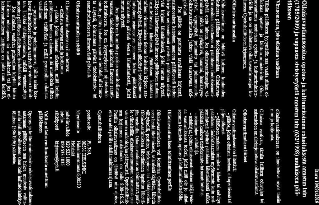 Dnro 10/091/2016 Oikaisuvaafimusosoitus opetus- ja kulttuuritoimen rahoituksesta annetun lain (1705/2009) ja vapaasta sivistystyöstä annetun lain (63211998) mukaiseen pää töks een Viranomainen, jolta