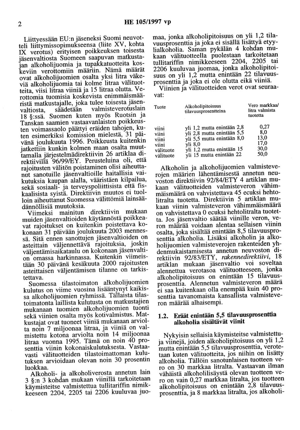 2 HE 105/1997 vp Liittyessään EU:n jäseneksi ~uomi neuvotteli liittymissopimukseensa (lute XV, kohta IX verotus) erityisen poikkeuksen toisesta jäsenvaltiosta Suomeen saapuvan matkustajan