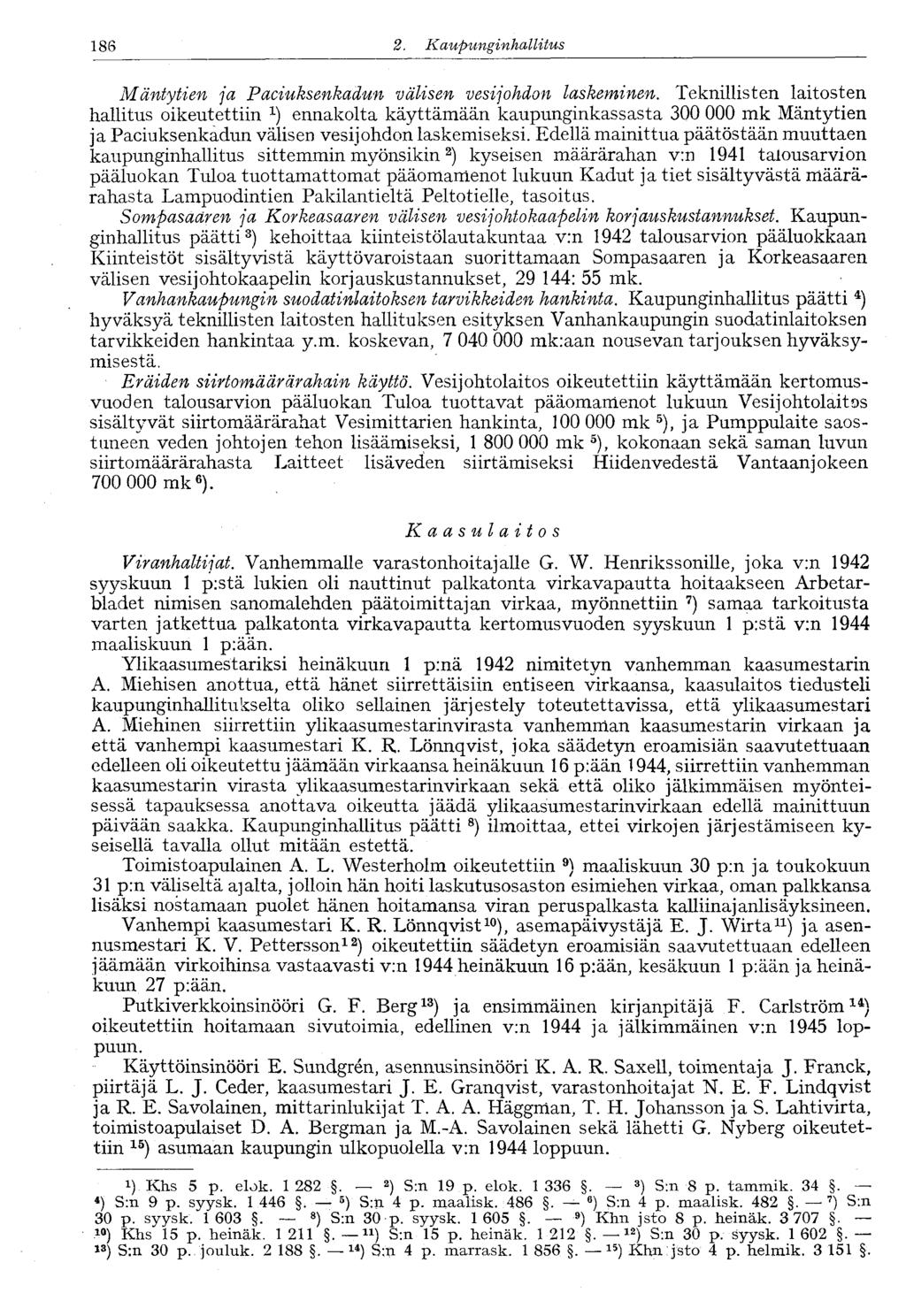 122 2.. Kaupunginhallitus 186 Mäntytien ja Paciuksenkadun välisen vesijohdon laskeminen.