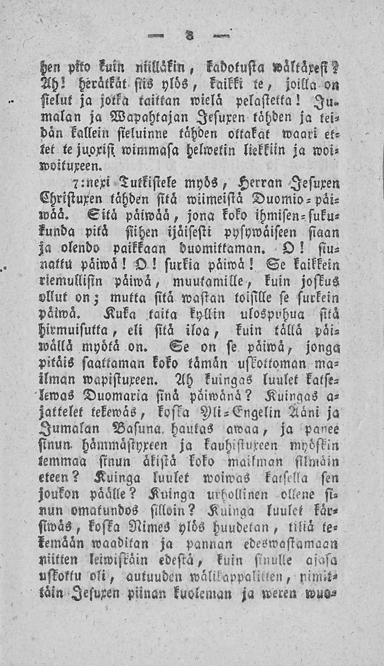 8 hen pito kuin niilläkin, kadotusta»ältäresi? Ah! herätkät siis ylös, kaikki te, joilla on sielut ja jotka taittan wiela pelasiella! lu.