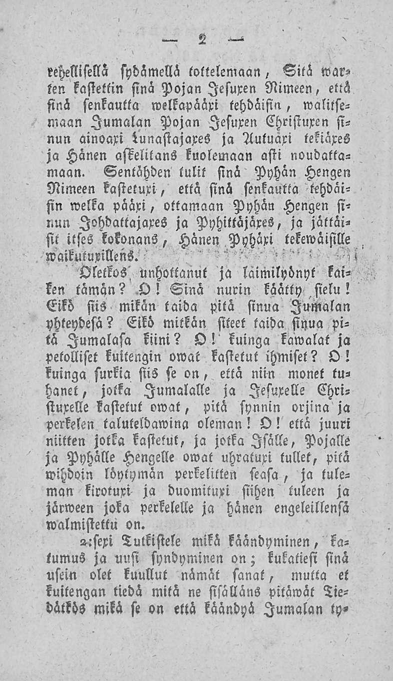 2 rehellisellä sydämellä tottelemaan, Sitä war«ten kastettin sinä Pojan lesuxen Nimeen, että sinä senkautta welkapääri tehdäisin, walitsemaan Jumalan Pojan lesuxen Christuxen sinun ainoaxi