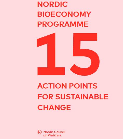 Pohjoismainen biotalousohjelma 2018 The Programme, prepared by the Nordic Bioeconomy Panel, presents activities to promote the Nordic bioeconomy The Programme facilitates the