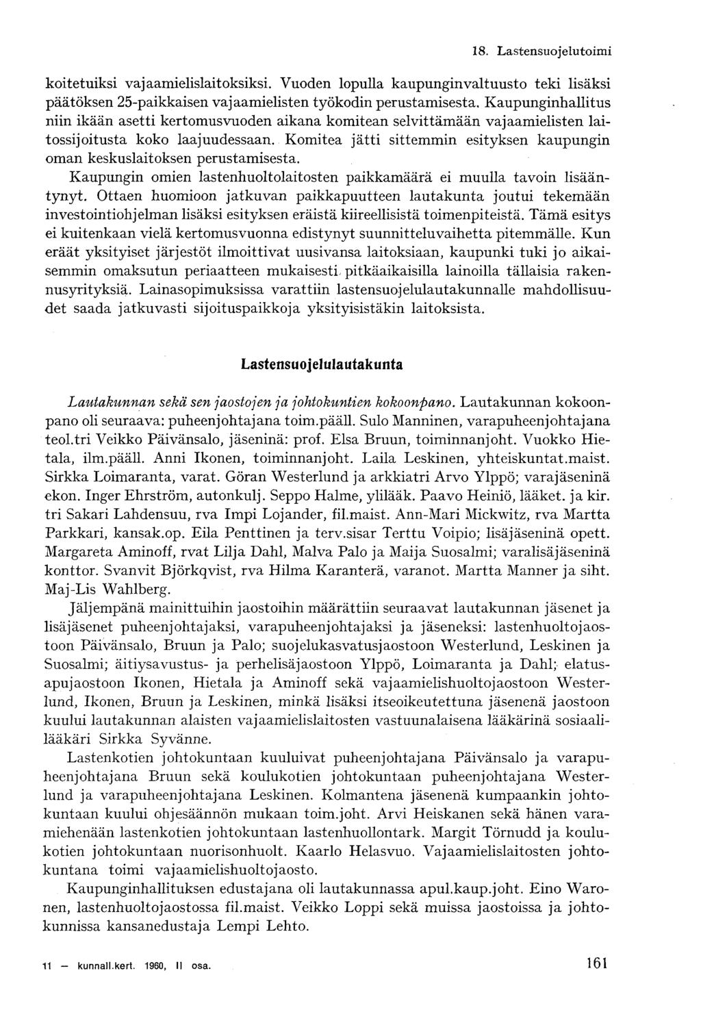 : 8. Lastensuojelutoimi koitetuiksi vajaamielislaitoksiksi. Vuoden lopulla kaupunginvaltuusto teki lisäksi päätöksen 5-paikkaisen vajaamielisten työkodin perustamisesta.