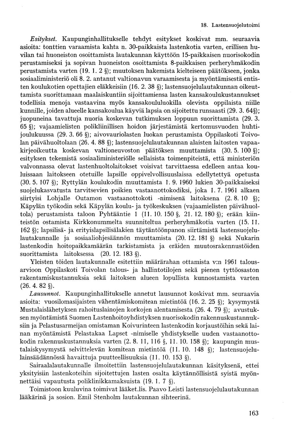 8. Lastensuo j elutoimi Esitykset. Kaupunginhallitukselle tehdyt esitykset koskivat mm. seuraavia asioita: tonttien varaamista kahta n.