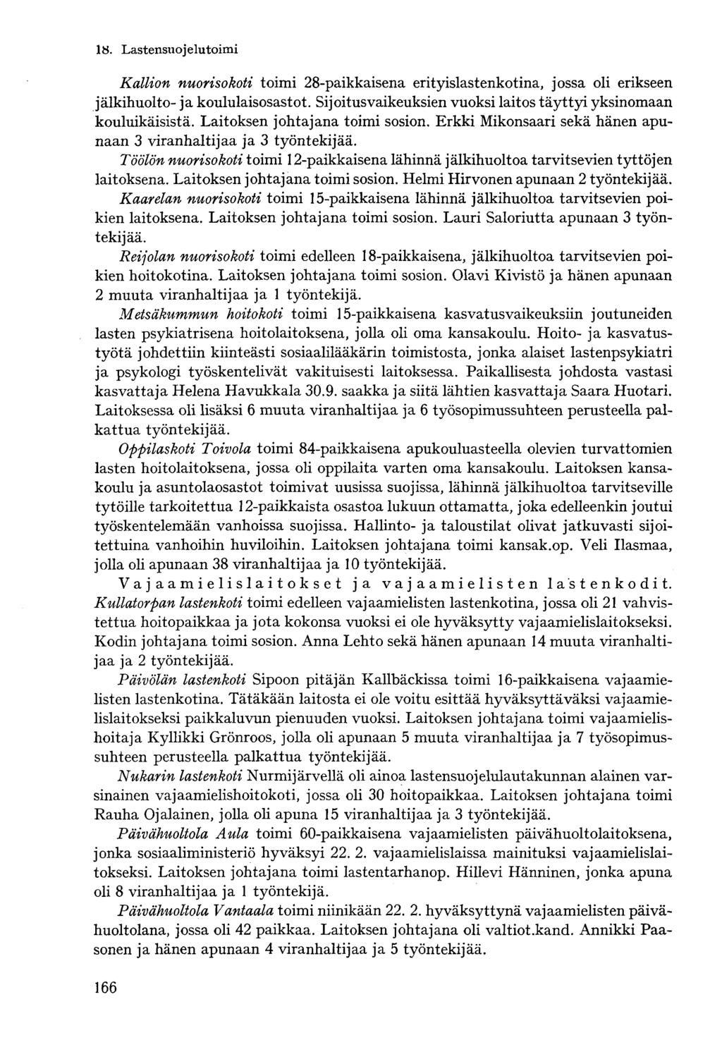 8. Lastensuo j elutoimi Kallion nuorisokoti toimi 8-paikkaisena erityislastenkotina, jossa oli erikseen jälkihuolto- ja koululaisosastot.