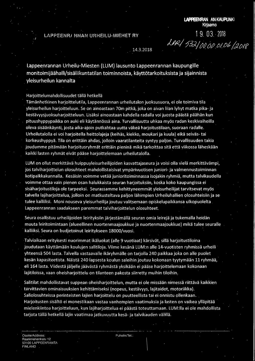 yleisurheilun kannalta Harjoittelumahdollisuudet tällä hetkellä. Tämänhetkinen harjoittelutila, Lappeenrannan urheilutalon juoksusuora, ei ole toimiva tila yleisurheilun harjoitteluun.