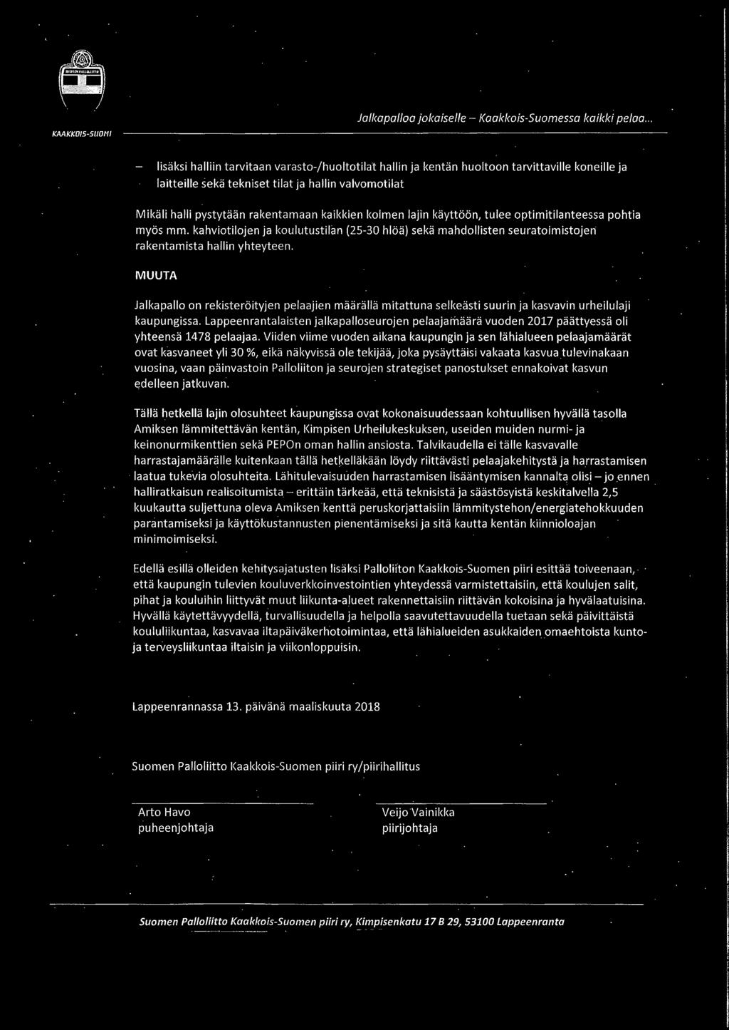 kolmen lajin käyttöön, tulee optimitilanteessa pohtia myös mm. kahviotilojen ja koulutustilan (25-30 hlöä) sekä mahdollisten seuratoimistojeri rakentamista hallin yhteyteen.