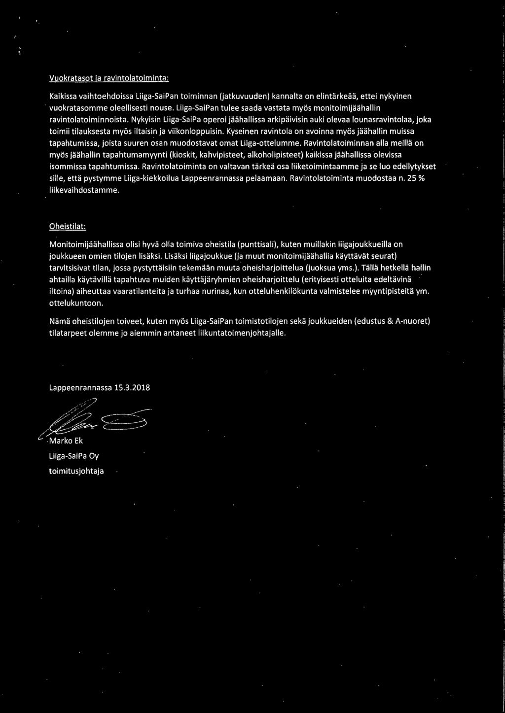 Nykyisin Liiga-SaiPa operoi jäähallissa arkipäivisin auki olevaa lounasravintolaa, joka toimii tilauksesta myös iltaisin ja viikonloppuisin.