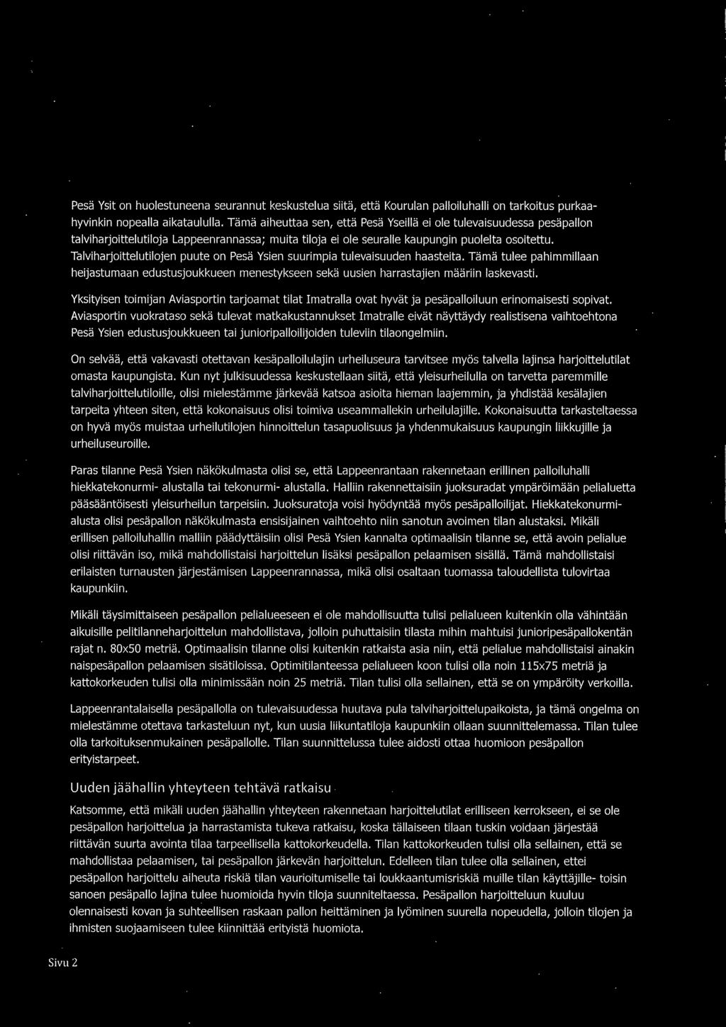 Talviharjoittelutilojen puute on Pesä Ysien suurimpia tulevaisuuden haasteita. Tämä tulee pahimmillaan heijastumaan edustusjoukkueen menestykseen sekä uusien harrastajien määriin laskevasti.