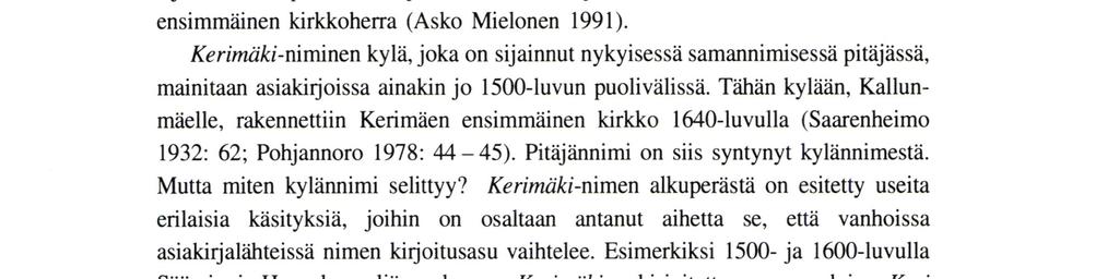 Kerimäki-niminen kylä, joka on sijainnut nykyisessä samannimisessä pitäjässä, mainitaan asiakirjoissa ainakin jo 1500-luvun puolivälissä.