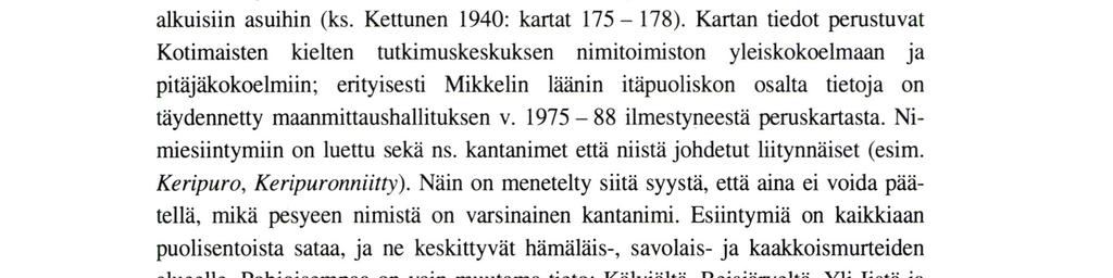 Esimerkiksi 1500- ja 1600-luvulla Säämingin Haapalan neljänneskunnan Kerimäki on kirjoitettu mm. muodoissa Keri Mäkj, Kerij mäki, Keri maeki, Keremäki, Käremäki, Kärirnäki, Kerimäki ja Kierimäki.