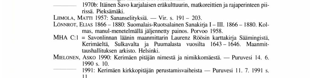 MAı uarrapalander i* Wii" 1982: Rasia ja asia. _ Vir. s. 257-276. KöNöNEN, AULIs V. A. _ KIRKINEN, HEIKKI 1975: Pohjois-Karjalan historia I. Keskiajasta Stolbovan rauhaan. Joensuu.