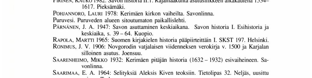 MIELONEN, ASKO 1990: Kerimäen pitäjän nimestä ja nimikkomäestä. _ Puruvesi 14. 6. 1990 s. 10. si" 1991: Kerimäen kirkkopitäjän perustamisvaiheista _ Puruvesi 11.