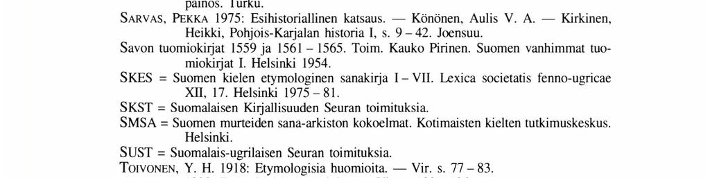 Kotimaisten kielten tutkimuskeskus. Helsinki. NISSILÄ, VIIJO 1939: Vuoksen paikannimistö I. SUST 214. Helsinki. 1962: Suomalaista nimistöntutkimusta. SKST 272. Helsinki. 1975: Suomen Karjalan nimistö.