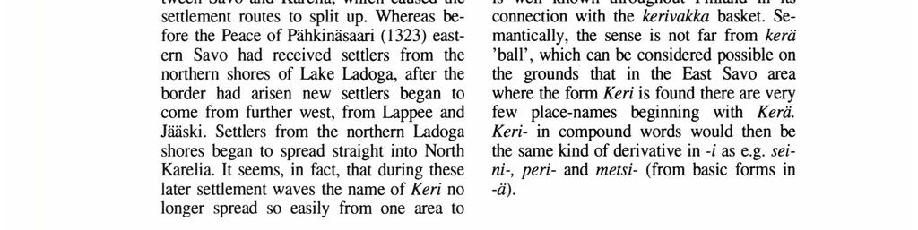 Whereas before the Peace of Pähkinäsaari (1323) eastem Savo had received settlers from the northem shores of Lake Ladoga, after the border had arisen new settlers began to come from further west,