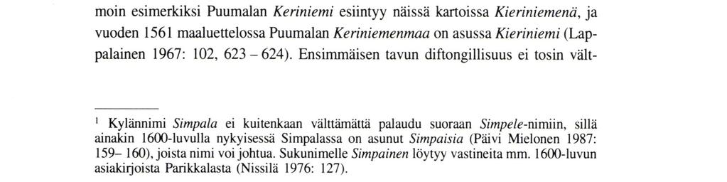 Tämä teoria ei kuitenkaan pitäne paikkaansa, koska 1500-luvun maa- ja tuomiokirjoista ei Suur-Säärı ringinalueelta löydy Keräsiä (Savon tuomiokirjat 1559 ja 1561-1565; Pirinen 1982: 749-796).