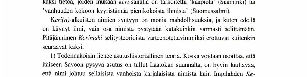 Tervolasta ja toisaalta Nousiaisista. Keri-sanan 'puunkuorp-merkitykseen on liitetty kerihanki kova (kevät)hanki (SKES; Toivonen 1928: 184).