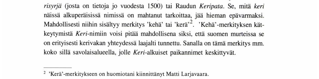 Ainakaan kaakkois- ja savolaismurteisen Keri(n)-nimistön syntyyn ei kummallakaan edellä mainituista merkityksistä siis liene yhteyttä.