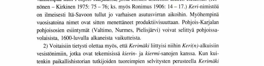 Itä-Savossa karjalainen pohja-asutus on todennäköisesti vanhempaa kuin Pohjois-Karjalassa, josta ensiksi asutettiin alueen eteläosat. (Könönen - Kirkinen 1975: 75-76; ks. myös Ronimus 1906: 14-17.
