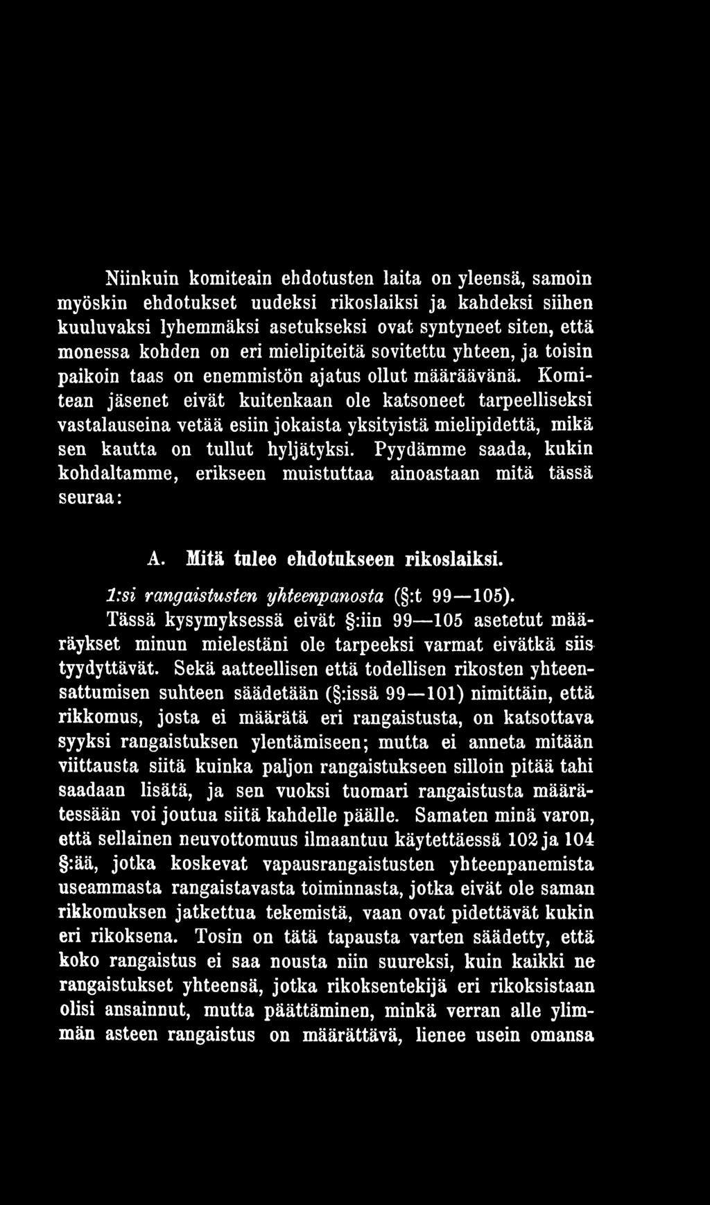 Tässä kysymyksessä eivät :iin 99 105 asetetut määräykset minun mielestäni ole tarpeeksi varmat eivätkä siis tyydyttävät.
